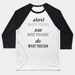 Start where you are Motivational quote typography monochrome Baseball T-Shirt